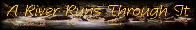 A River Runs Through It!